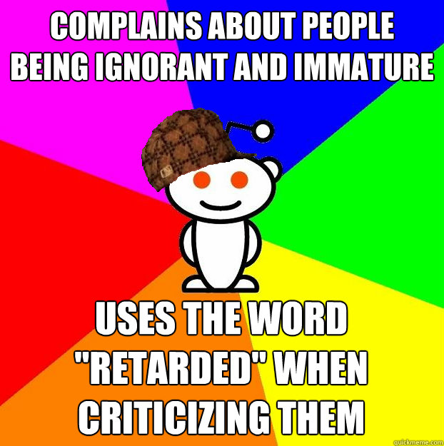 Complains about people being ignorant and immature Uses the word 