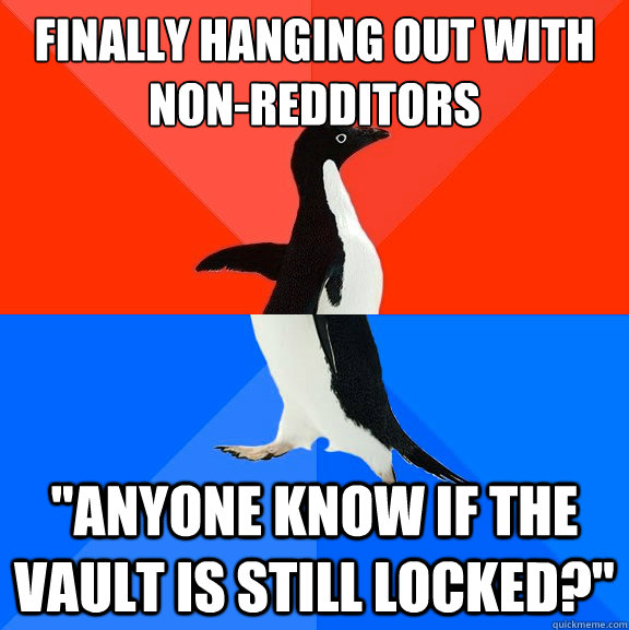 Finally Hanging out with non-redditors 