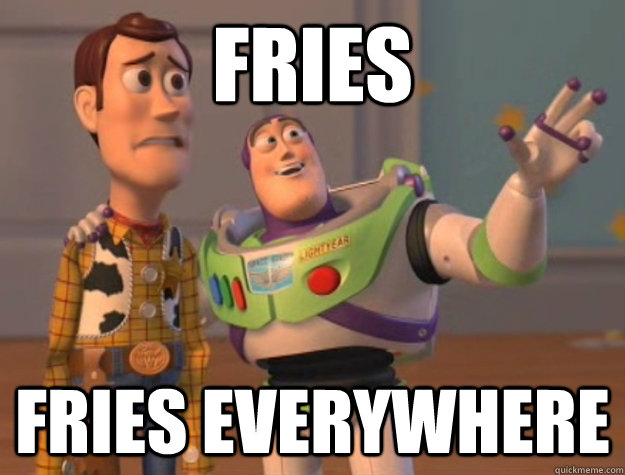 fries fries everywhere  Buzz Lightyear