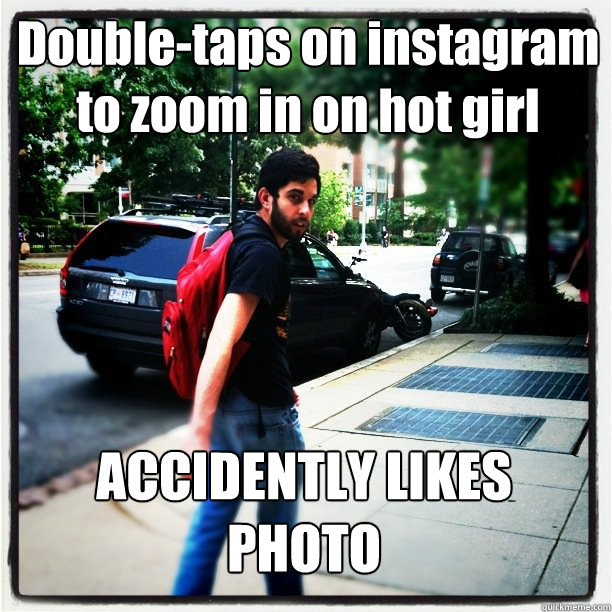 Double-taps on instagram to zoom in on hot girl ACCIDENTLY LIKES PHOTO - Double-taps on instagram to zoom in on hot girl ACCIDENTLY LIKES PHOTO  Noob Hipster