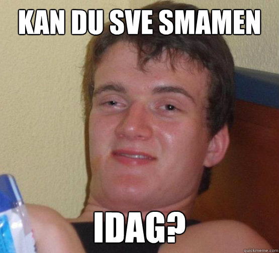 kan du sve smamen idag?  Stoner Stanley