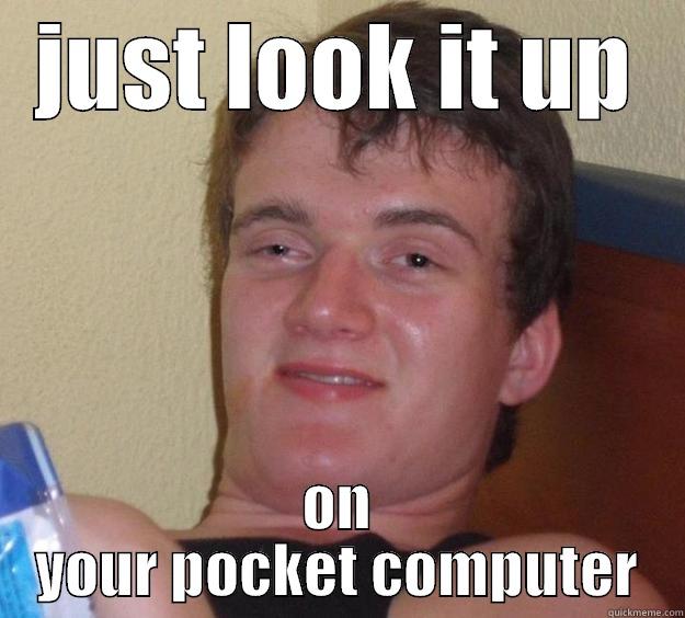 JUST LOOK IT UP ON YOUR POCKET COMPUTER 10 Guy