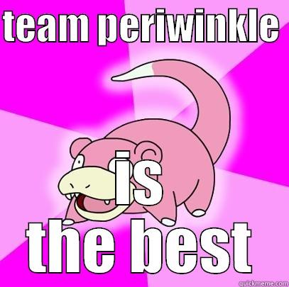 TEAM PERIWINKLE  IS THE BEST Slowpoke