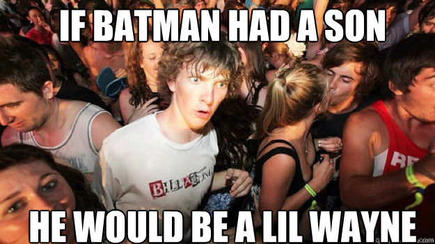 if batman had a son he would be a lil wayne - if batman had a son he would be a lil wayne  Misc