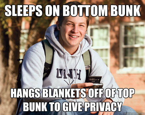 Sleeps on bottom bunk hangs blankets off of top bunk to give privacy  College Freshman