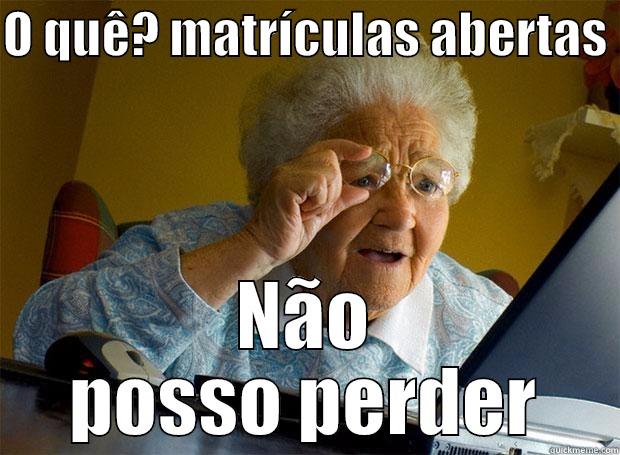 O QUÊ? MATRÍCULAS ABERTAS  NÃO POSSO PERDER Grandma finds the Internet