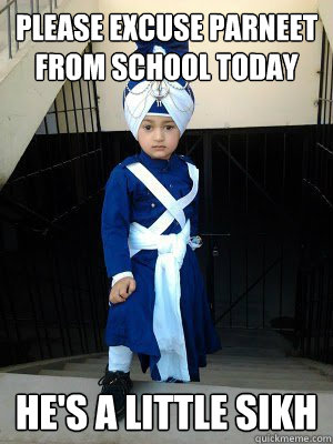 Please excuse parneet from school today He's a little Sikh  