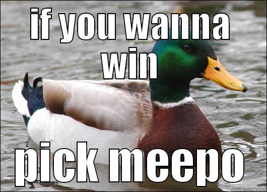 IF YOU WANNA WIN PICK MEEPO Actual Advice Mallard