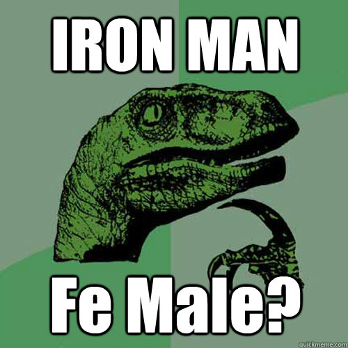 IRON MAN Fe Male?  Philosoraptor