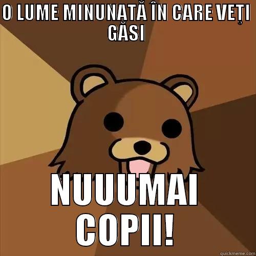O LUME MINUNATĂ ÎN CARE VEŢI GĂSI NUUUMAI COPII! Pedobear