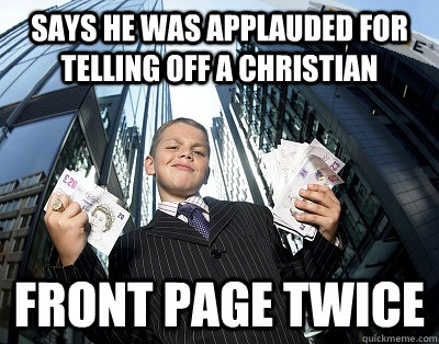 Says he was applauded for telling off a Christian front page twice  