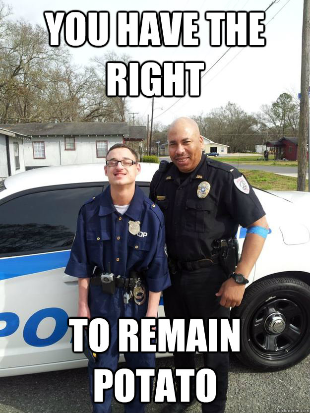 You have the right to remain potato  Officer