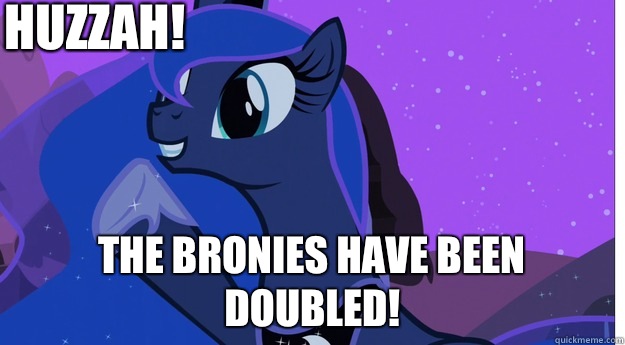 Huzzah! The Bronies have been doubled!  