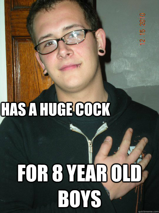 HAS A HUGE COCK FOR 8 YEAR OLD BOYS  