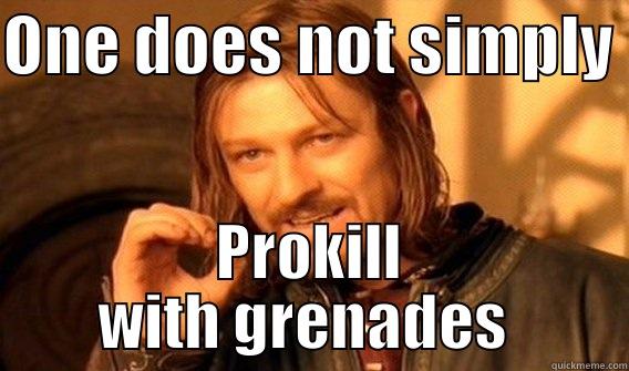 ONE DOES NOT SIMPLY  PROKILL WITH GRENADES  One Does Not Simply