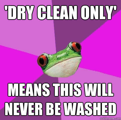 'dry clean only' means this will never be washed  