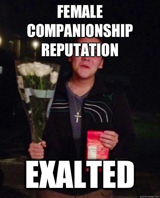 Female companionship reputation Exalted  Friendzone Johnny