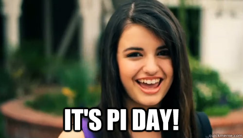  It's pi Day!  Rebecca Black Friday