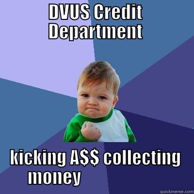 DVUS CREDIT DEPARTMENT KICKING A$$ COLLECTING MONEY                         Success Kid