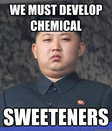 We must develop chemical sweeteners - We must develop chemical sweeteners  Chubby Kim