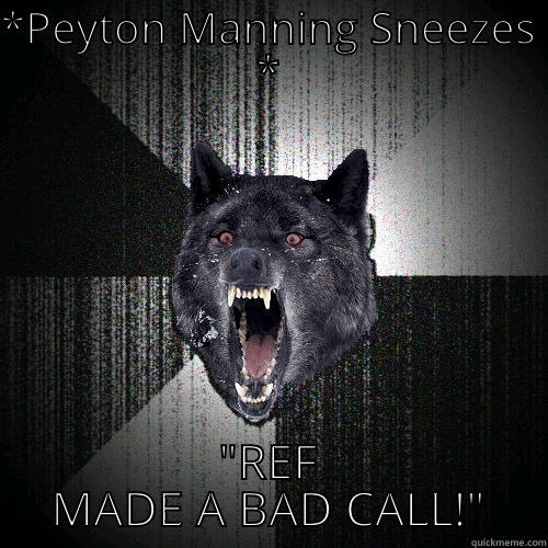*PEYTON MANNING SNEEZES * 