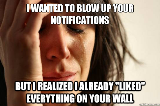 i wanted to blow up your notifications but i realized i already 