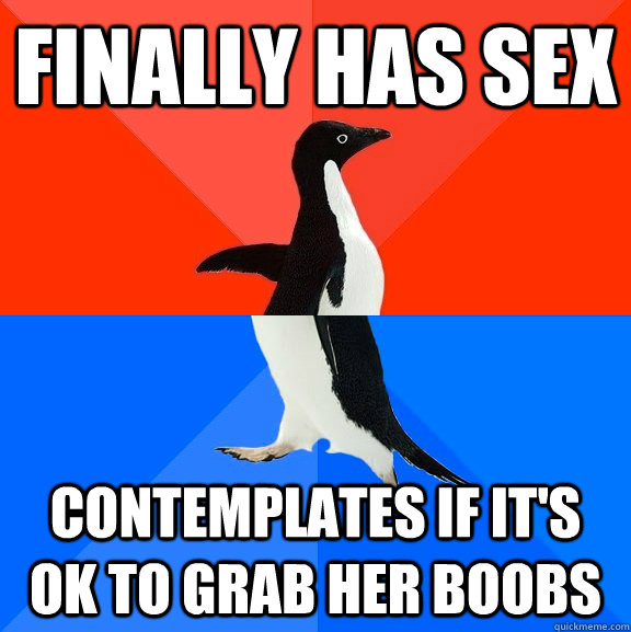 finally has sex Contemplates if it's ok to grab her boobs  Socially Awesome Awkward Penguin