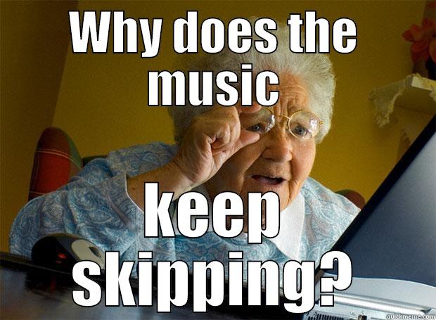 WHY DOES THE MUSIC KEEP SKIPPING? Grandma finds the Internet