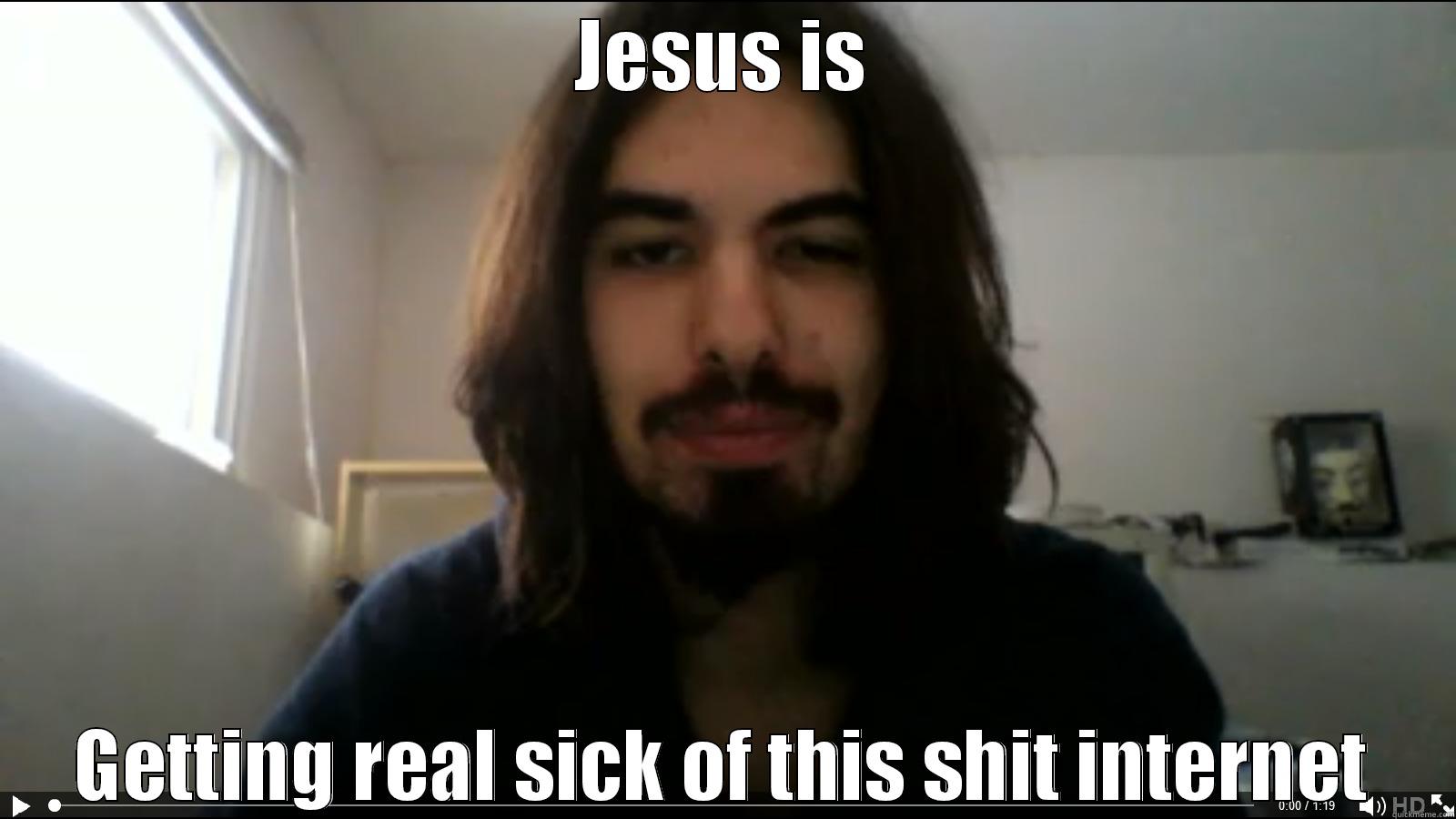 JESUS IS GETTING REAL SICK OF THIS SHIT INTERNET Misc