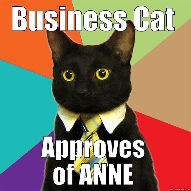 BUSINESS CAT APPROVES OF ANNE Business Cat
