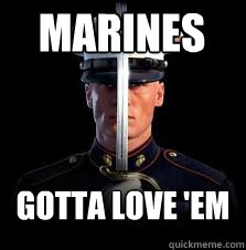 Marines Gotta Love 'em  Marines