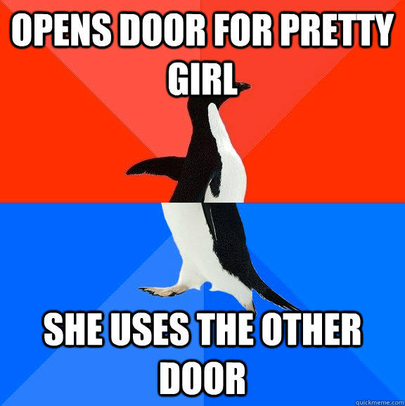 Opens door for pretty girl She uses the other door - Opens door for pretty girl She uses the other door  Socially Awesome Awkward Penguin