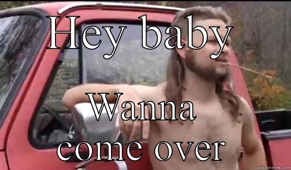 HEY BABY WANNA COME OVER Almost Politically Correct Redneck