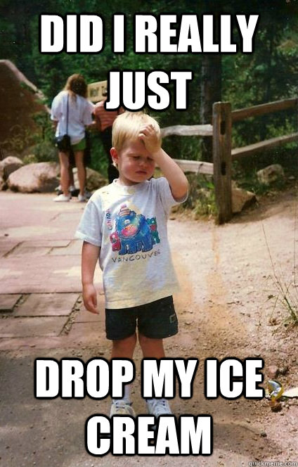 Did I really just drop my ice cream  Regretful Toddler