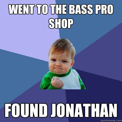Went to the Bass Pro Shop Found Jonathan  Success Kid