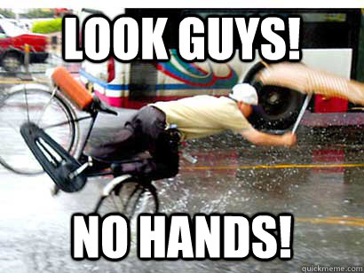look guys! no hands!  Falling bike man