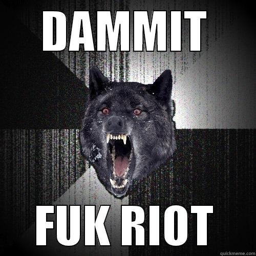 DAMMIT FUK RIOT Insanity Wolf