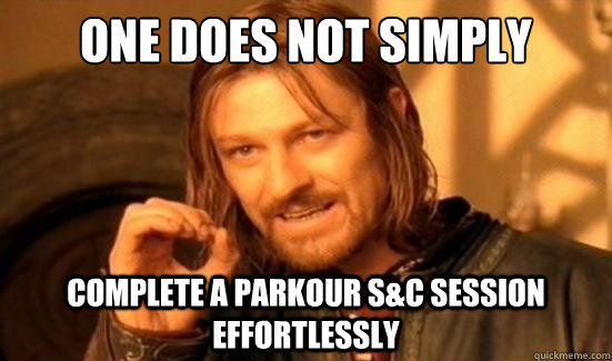 One Does Not Simply complete a Parkour S&C session effortlessly  Boromir