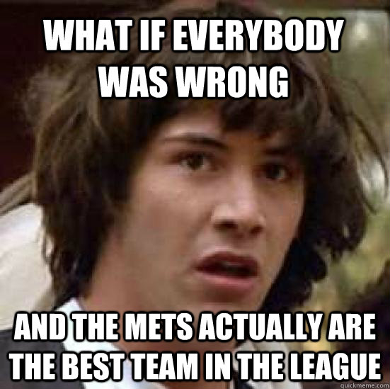 WHAT IF EVERYBODY WAS WRONG AND THE METS ACTUALLY ARE THE BEST TEAM IN THE LEAGUE  conspiracy keanu