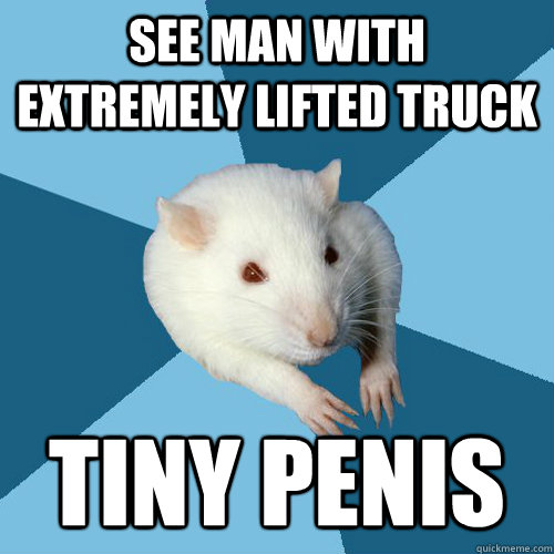 See man with extremely lifted truck Tiny penis  Psychology Major Rat