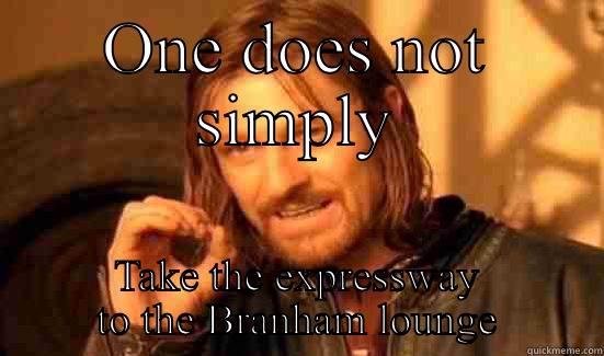 ONE DOES NOT SIMPLY TAKE THE EXPRESSWAY TO THE BRANHAM LOUNGE Boromir