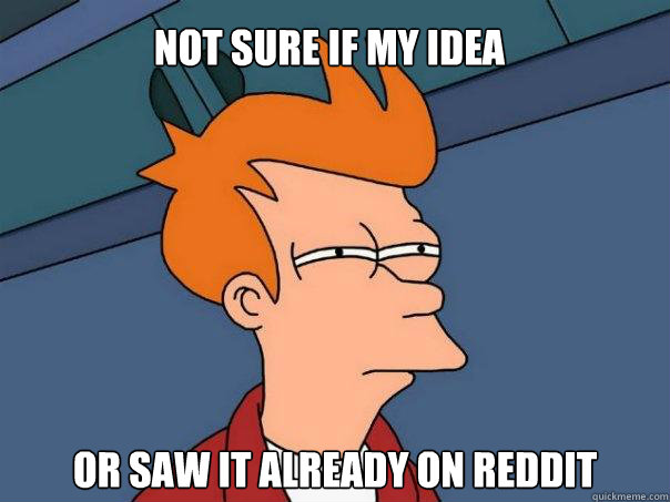 Not sure if my idea Or saw it already on reddit  Futurama Fry