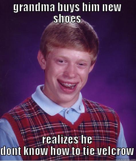 GRANDMA BUYS HIM NEW SHOES REALIZES HE DONT KNOW HOW TO TIE VELCROW Bad Luck Brian