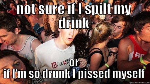 NOT SURE IF I SPILT MY DRINK OR IF I'M SO DRUNK I PISSED MYSELF Sudden Clarity Clarence
