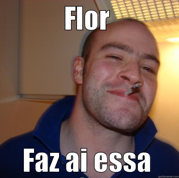 FLOR FAZ AI ESSA Good Guy Greg 