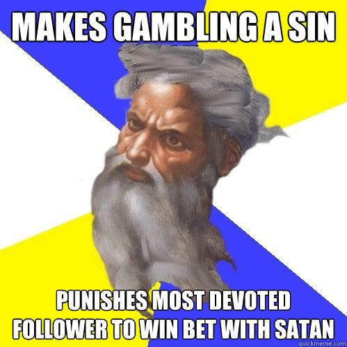 Makes gambling a sin Punishes most devoted follower to win bet with satan - Makes gambling a sin Punishes most devoted follower to win bet with satan  Advice God