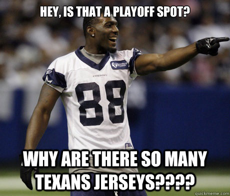 Hey, is that a playoff spot? why are there so many TEXANS JERSEYS????  