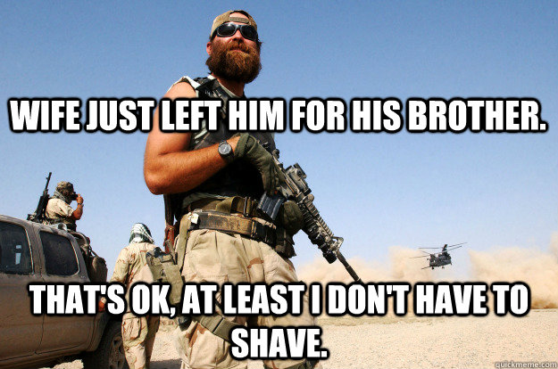 wife just left him for his brother. that's ok, at least i don't have to shave. - wife just left him for his brother. that's ok, at least i don't have to shave.  Special Forces Beard