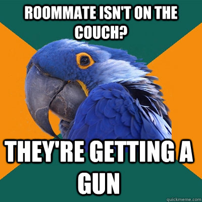 Roommate isn't on the couch? They're getting a gun  Paranoid Parrot