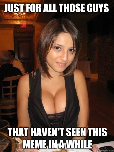 Just for all those guys That haven't seen this meme in a while  Eye contact